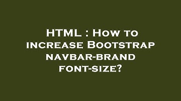 HTML : How to increase Bootstrap navbar-brand font-size?