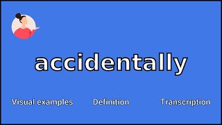 ACCIDENTALLY - Meaning and Pronunciation