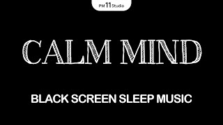 Calm Mind – Music for Deep Sleep & Relax | Sleeping Music for Deep Sleeping | Black Screen