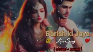 Lofi Song Barish Ki Jaye  Slowed  Reverb  B Praak