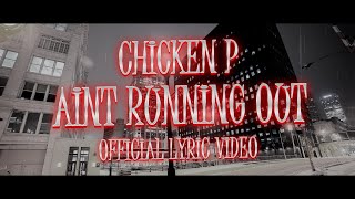CHICKEN P - AINT RUNNING OUT (LYRICS)