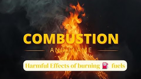 "🔥 Combustion and Flame Made Easy |  Harmful Effects of burning fuels | Class 8"