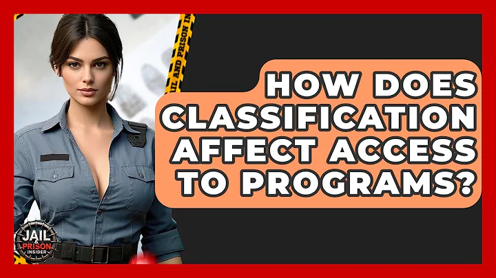 How Does Classification Affect Access To Programs? - Jail & Prison Insider