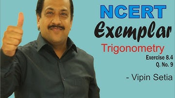 NCERT EXEMPLAR Trigonometry Exercise 8.4 Q 9 Full Video