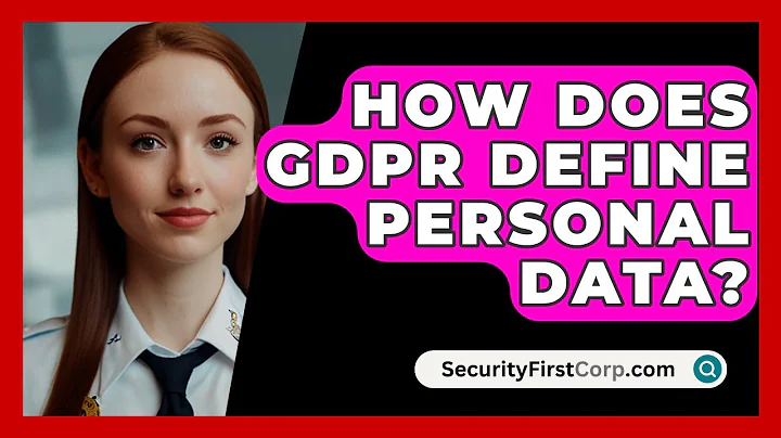 How Does GDPR Define Personal Data? - SecurityFirstCorp.com