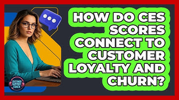 How Do CES Scores Connect To Customer Loyalty And Churn? - Customer Support Coach