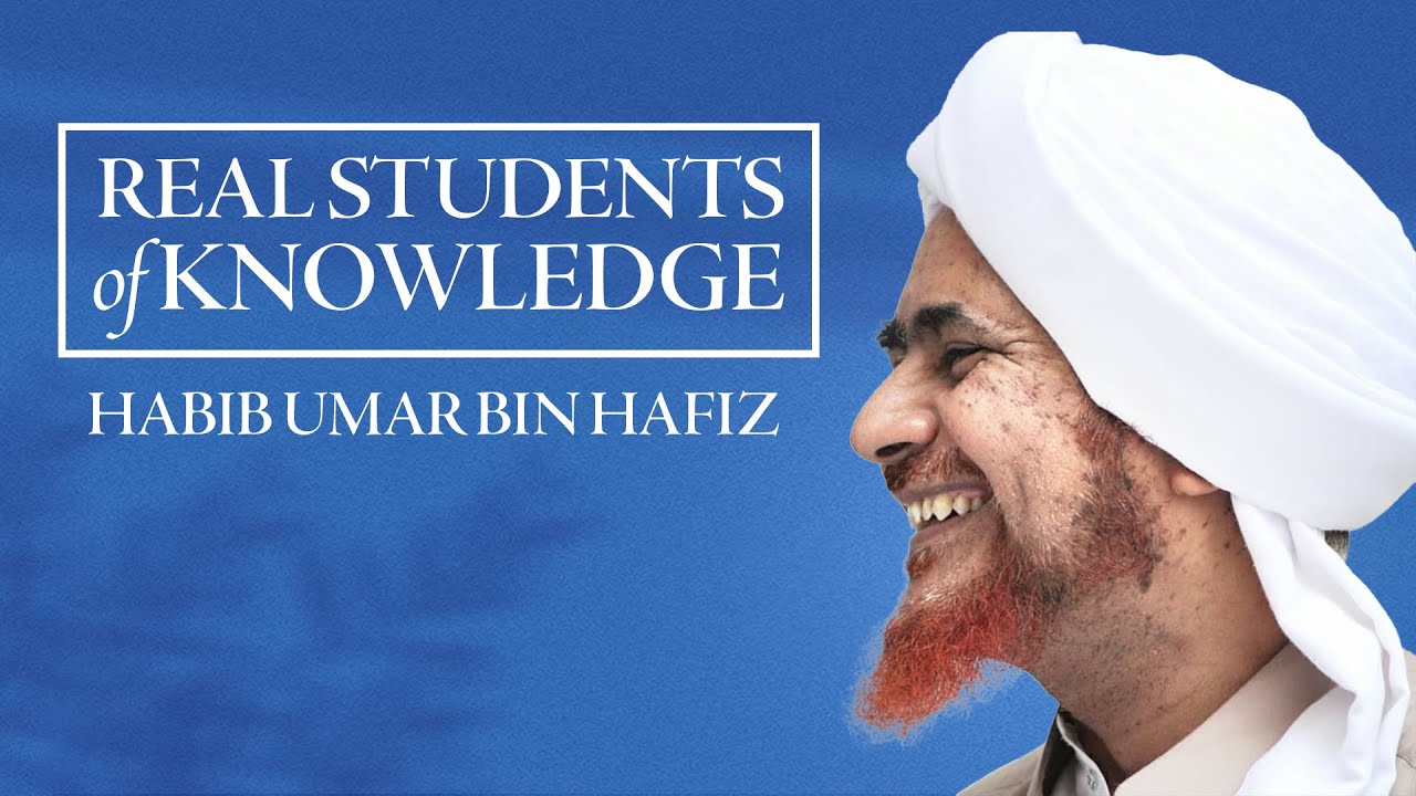 The Traits of Real Students of Knowledge — Habib Umar bin Hafiz