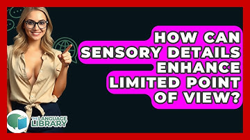 How Can Sensory Details Enhance Limited Point Of View? - The Language Library