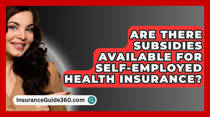 Are There Subsidies Available For Self-employed Health Insurance? - InsuranceGuide360.com