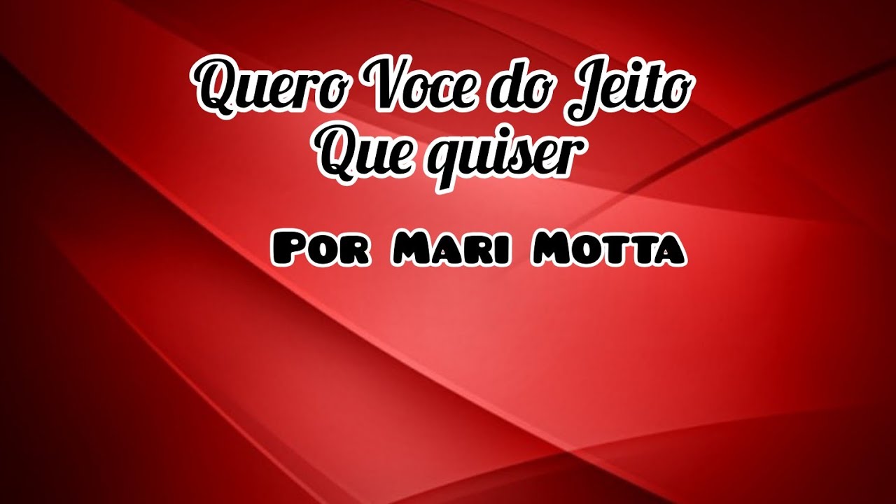 Quero Você do Jeito que Quiser por Mari Motta YouTube Quero Você do Jeito que Quiser por Mari Motta YouTube