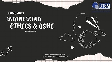 Assignment 1 | BMMU 4053 | ENGINEERING ETHICS & OSHE