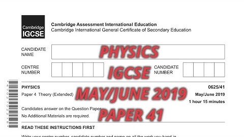 PHYSICS IGCSE MAY/JUNE 2019 Paper 41/0625 -(extended) WALKTHROUGH