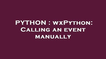 PYTHON : wxPython: Calling an event manually