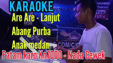 ARE ARE - ABANG PURBA - ANAK MEDAN - MIDLE [ KARAOKE ] PATAM KARO KN7000 - NADA CEWEK