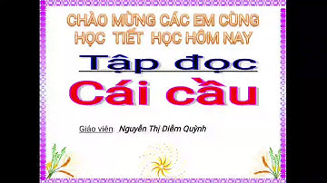 Tiếng Việt lớp 3 Tuần 22 _Tập đọc: Cái cầu _ TH Hiệp Bình Chánh- Thủ Đức _Tp hcm