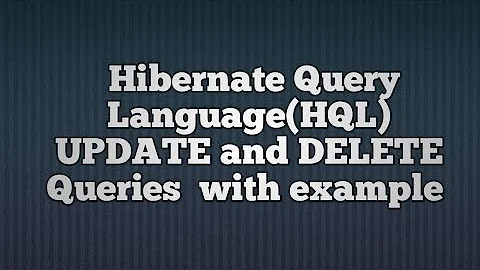 Hibernate Query Language(HQL) UPDATE and DELETE Queries