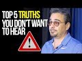 5 Brutal TRUTHS You Don't Want To Hear