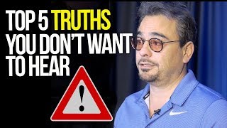 5 Brutal TRUTHS You Don't Want To Hear