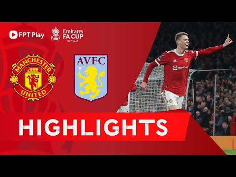 HIGHLIGHTS MAN UNITED - ASTON VILLA | FRED KIẾN TẠO, MCTOMINAY GHI BÀN | FA CUP 2021/22