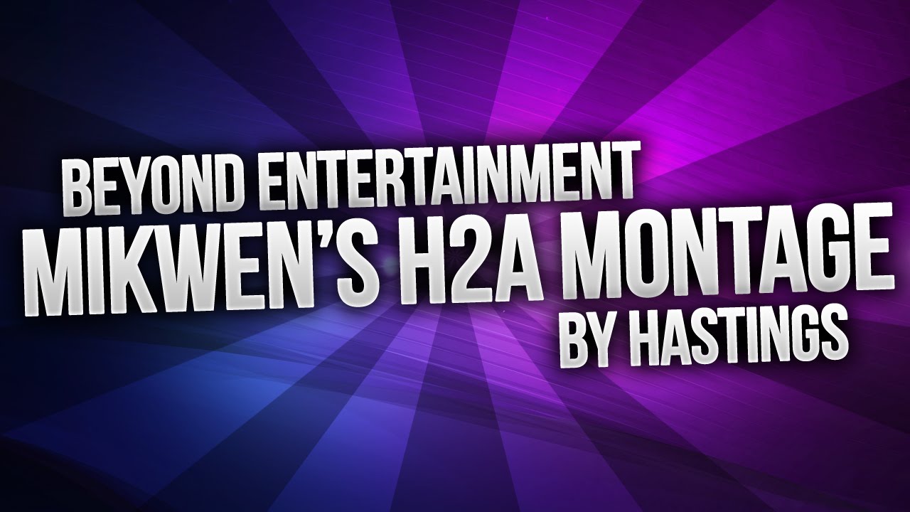 Mikwen's H2A Montage - Edited by Hastings