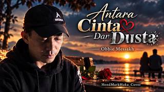 ANTARA CINTA DAN DUSTA || HendMarkHoka_Cover