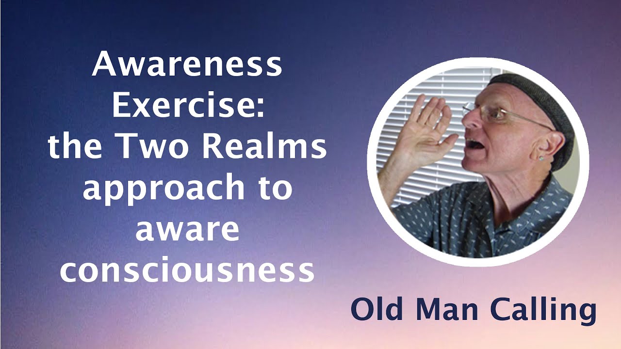 Awareness Exercise - the Two Realms approach to aware consciousness