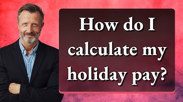 How do I calculate my holiday pay?