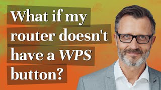 What if my router doesn t have a WPS button