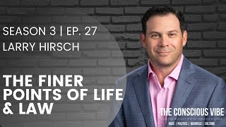 The Finer Points of Life & Law with Larry Hirsch