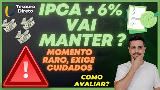 IPCA +6% VAI SE MANTER? MOMENTO RARO EXIGE CUIDADOS NA MARCAÇÃO A MERCADO!