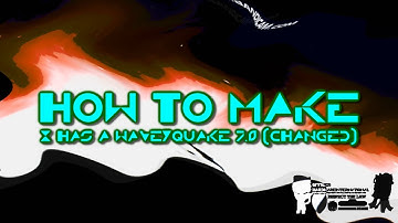 How to make X Has a Waveyquake 7.0 (Changed)