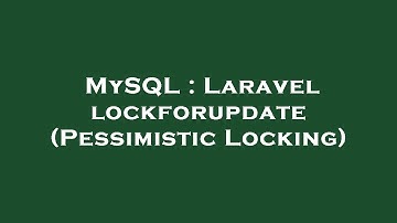 MySQL : Laravel lockforupdate (Pessimistic Locking)