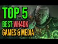 The Top 5 Warhammer 40k Video Games & Media