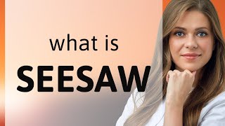 Seesaw | what is SEESAW definition