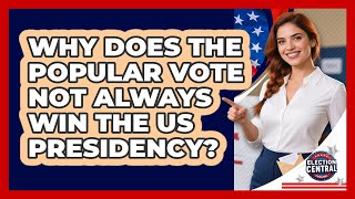 Why Does The Popular Vote Not Always Win The US Presidency? - Election Central Channel