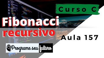 Curso de Programação C | Calcular o enésimo termo da sequência de FIBONACCI com recursão | Aula 157