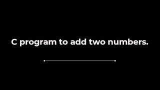 C program to add two numbers.