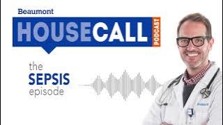 the Sepsis episode | Beaumont HouseCall Podcast