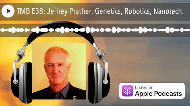 TMB E38: Jeffrey Prather, Genetics, Robotics, Nano...
