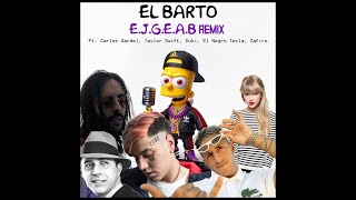 El Barto - E.J.G.E.A.B. REMIX Ft. Carlos Gardel, Taylor Swift, Duki, El Negro Tecla, Zafiro