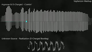 Hypnose & D-Charged vs Unknown Source - Crankin' vs Realization(D-Charged Bootleg)(Vapherzon Mashup)