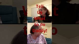 Tell Us What to Do Daddy!