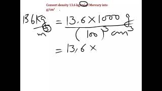 XI physics; unit 1st; convert density 13.6 kg/m3 of Mercury into g/cm3      . 