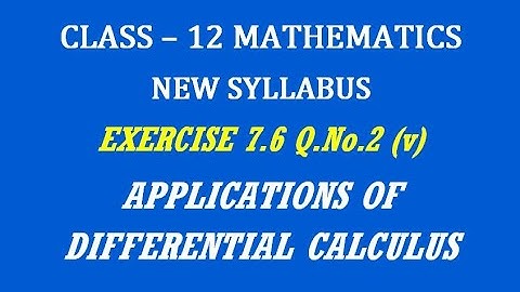 TN 12th Maths / Applications of Differential Calculus  / Exercise 7.6 Q.No. 2(v)