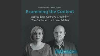 Examining the Context: Azerbaijan’s Coercive Credibility and the Contours of a Threat Matrix