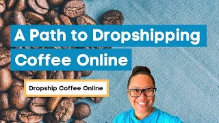 Start a Private Label Coffee Dropship Business [Basic Flow Plan]