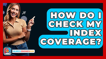 How Do I Check My Index Coverage? - SearchEnginesHub.com