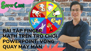 HƯỚNG DẪN BÀI TẬP TOÁN TƯ DUY FINGER CỘNG TRỪ (6,7,8,9) TRONG POWERPOINT TRÒ CHƠI: VÒNG QUAY MAY MẮN