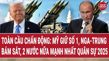 Toàn cầu chấn động: Mỹ giữ số 1, Nga - Trung bám sát, thêm 2 nước mạnh nhất quân sự 2025