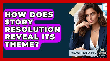 How Does Story Resolution Reveal Its Theme? - Screenwriter